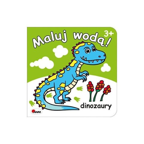 Maluj wodą dinozaury AWM WYDAWNICTWO AWM WYDAWNICTWO Maluj wodą dinozaury AWM WYDAWNICTWO AWM WYDAWNICTWO