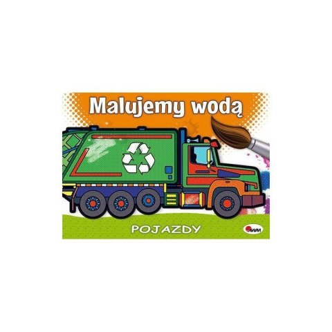 Malujemy wodą pojazdy AWM WYDAWNICTWO AWM WYDAWNICTWO Malujemy wodą pojazdy AWM WYDAWNICTWO AWM WYDAWNICTWO