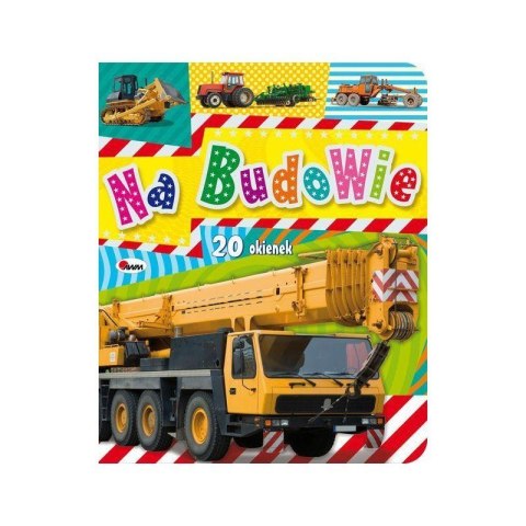Na budowie 20 okienek AWM WYDAWNICTWO AWM WYDAWNICTWO Na budowie 20 okienek AWM WYDAWNICTWO AWM WYDAWNICTWO