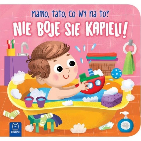 Nie boję się kapieli mamo tato AKSJOMAT AKSJOMAT Nie boję się kapieli mamo tato AKSJOMAT AKSJOMAT