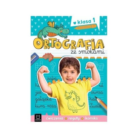 Ortografia ze smokami kl. 1 AKSJOMAT AKSJOMAT Ortografia ze smokami kl. 1 AKSJOMAT AKSJOMAT