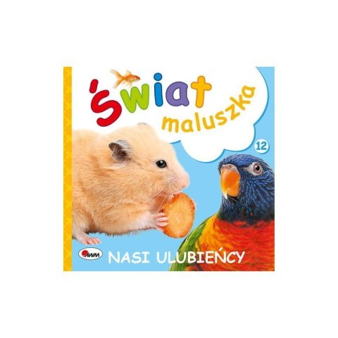 Świat maluszka nasi ulubieńcy AWM WYDAWNICTWO AWM WYDAWNICTWO Świat maluszka nasi ulubieńcy AWM WYDAWNICTWO AWM WYDAWNICTWO